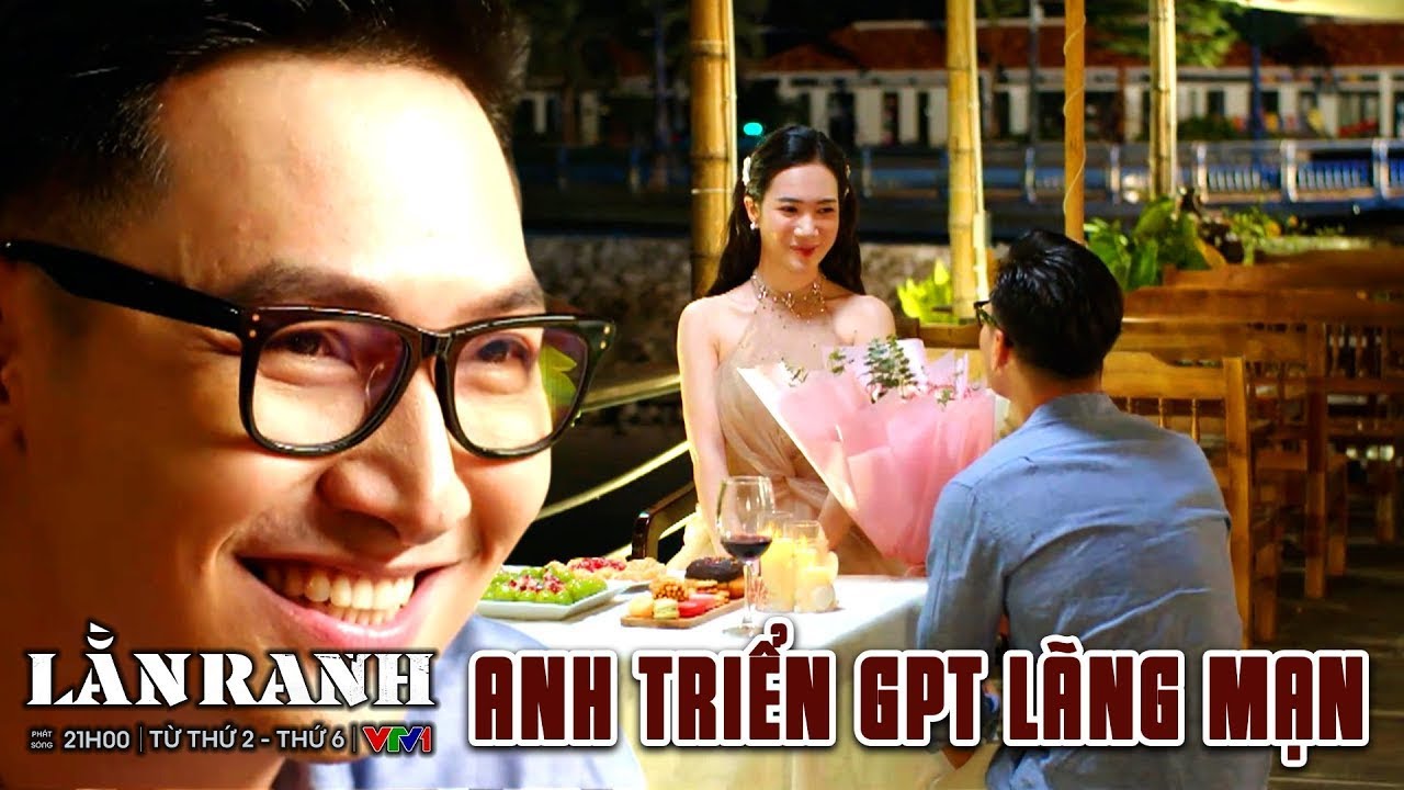 Một anh Triển GPT rất khác, ngọt ngào và đầy lãng mạn bên người thương | Lằn Ranh