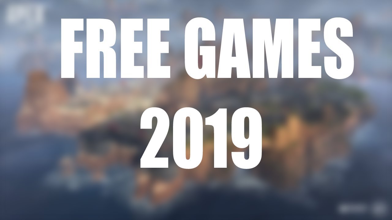 BEST FREE GAMES 2019 !