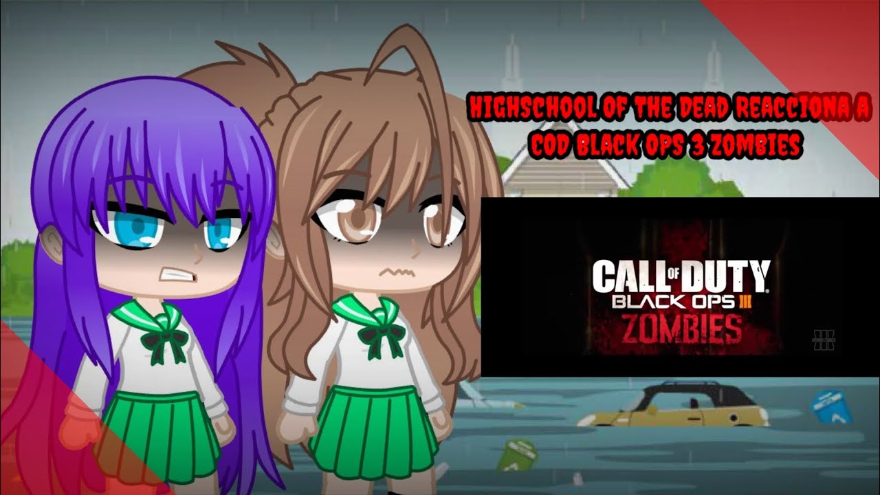 HighSchool Of The Dead Reacciona A COD Black OPS 3 Zombies 🧟🧟 | Gacha Club