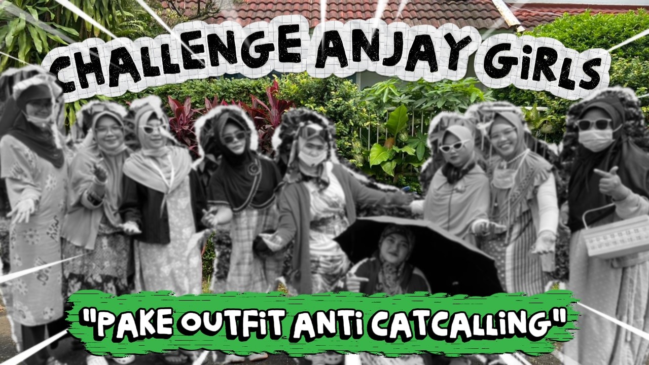INI JADINYA KALO ANJAY GIRLS PAKE OUTFIT ANTI CATCALLING!!!