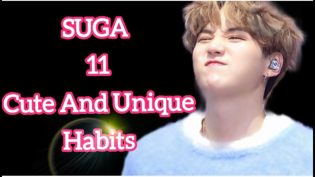 SUGA 11 Cute And Unique Habits