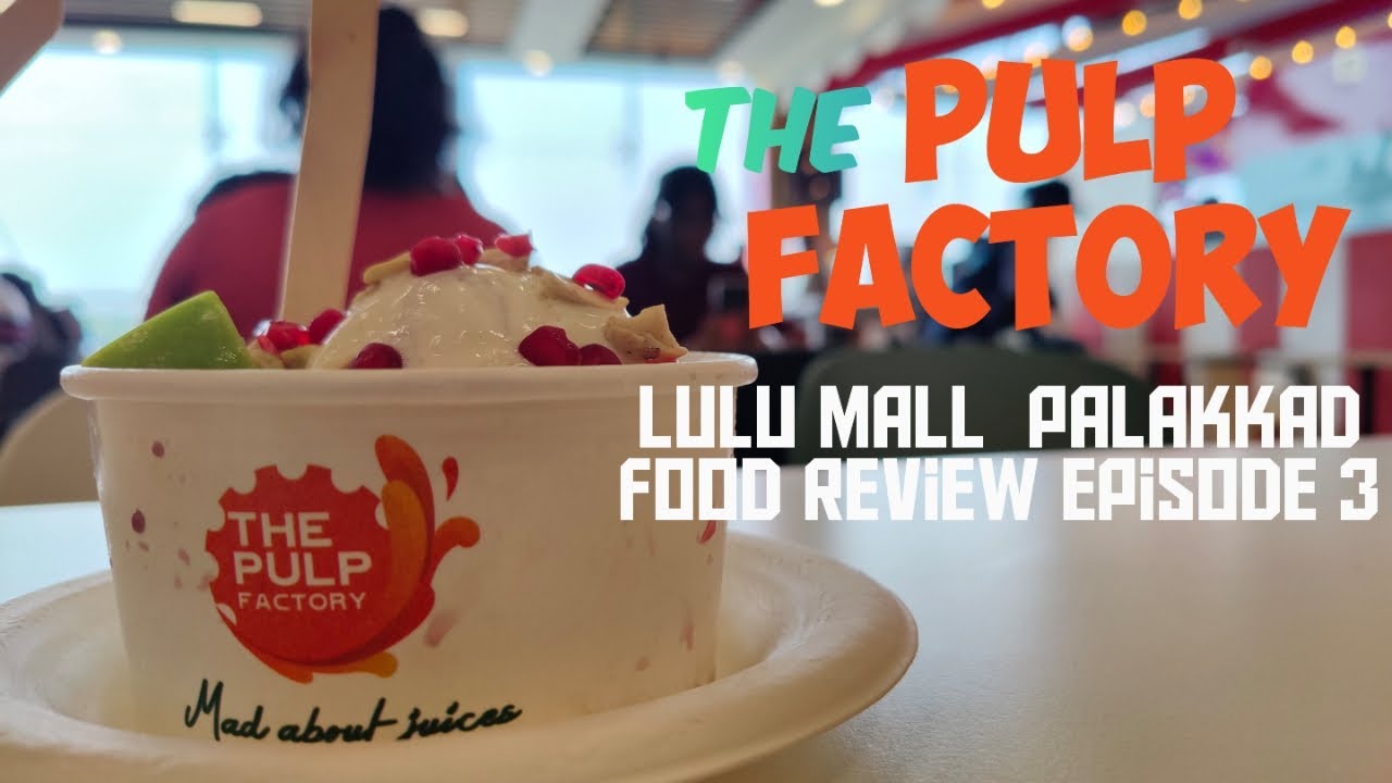 The Pulp Factory Review|Lulu Mall Palakkad |Food Court Review |Part 3