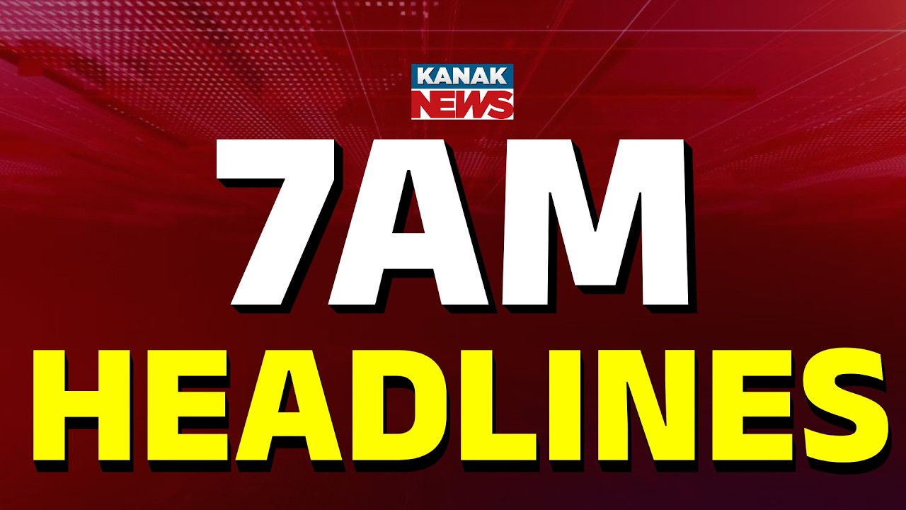 7AM Headlines | 21st MARCH 2026 | Odia News | Breaking News | War Update | Kanak News