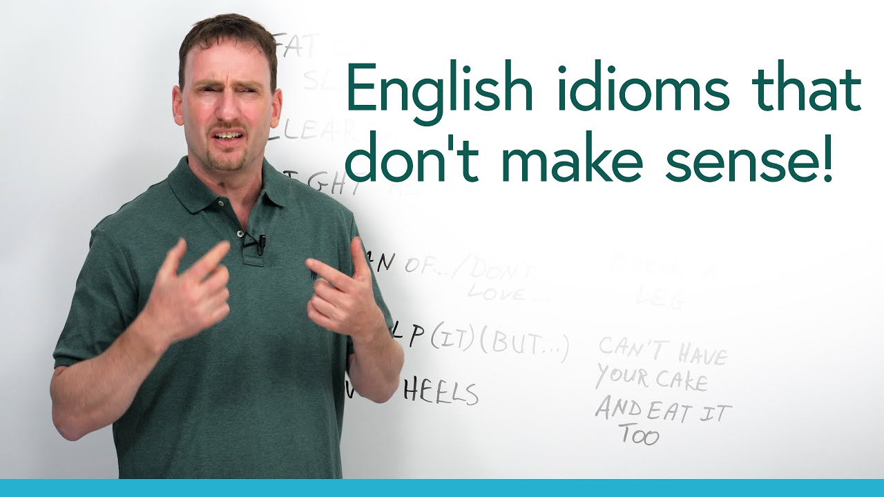 ??? Strange English idioms that don&rsquo;t make sense