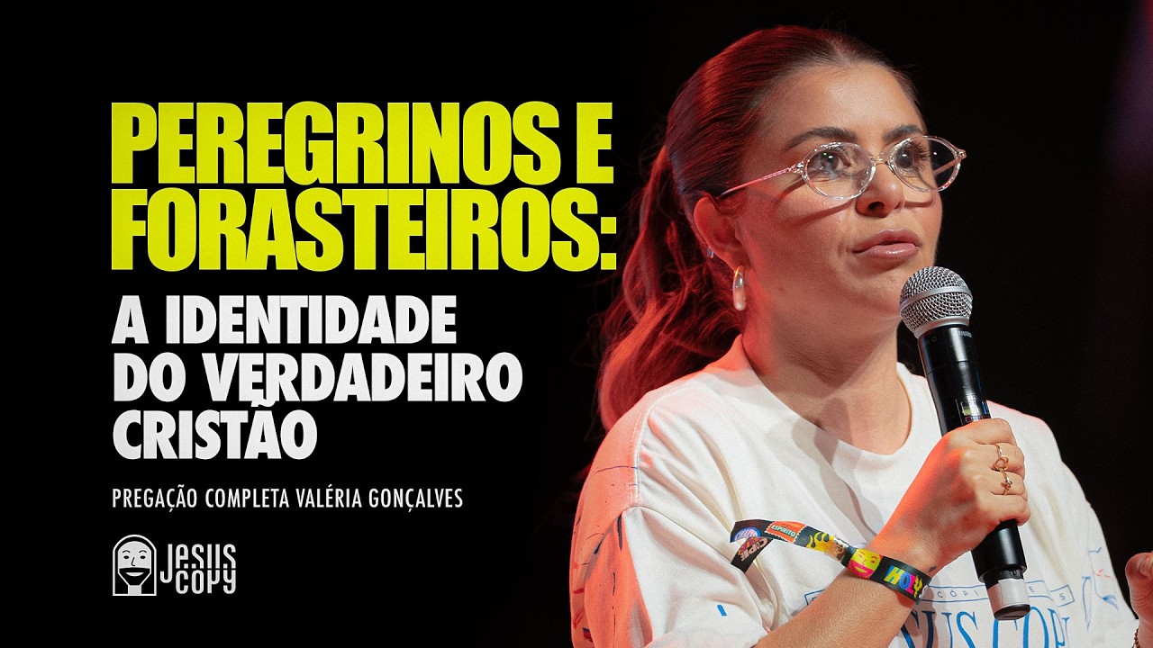 Peregrinos e Forasteiros: A Identidade do Verdadeiro Cristão | Pregação Completa Valéria Gonçalves
