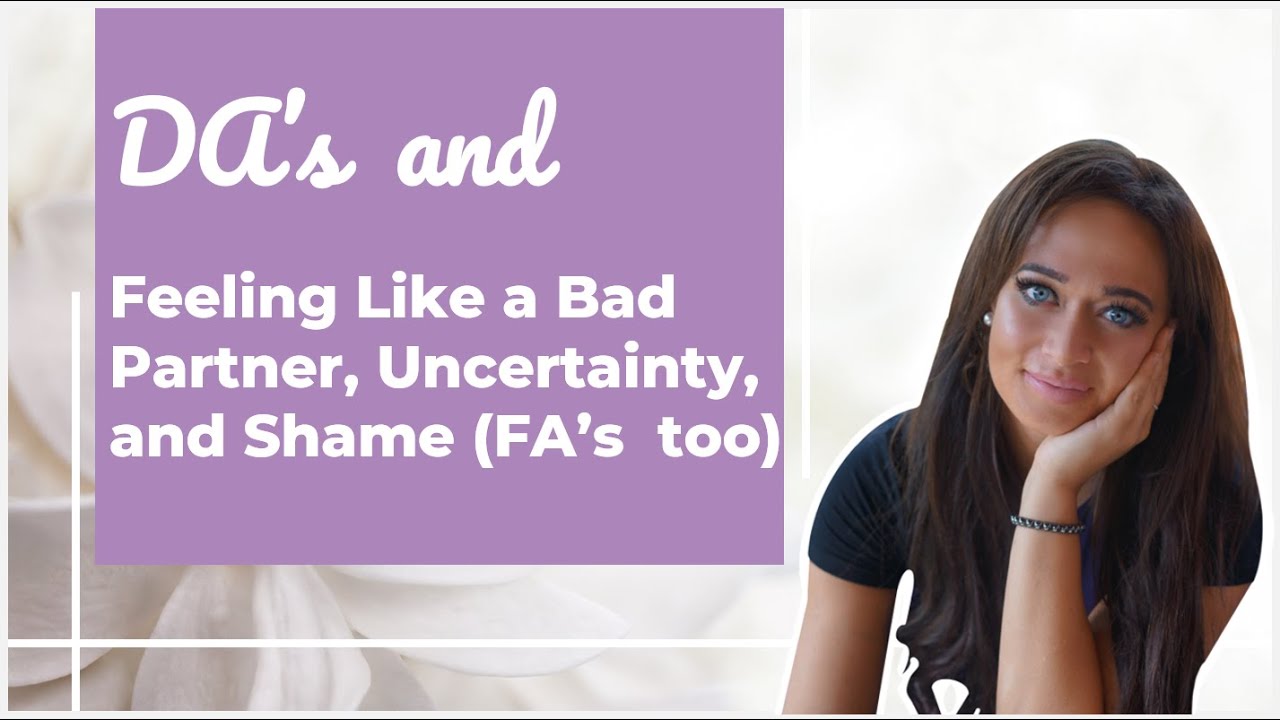 Uncertainty, Shame, & Feeling Like a Bad Partner: The Fearful Avoidant, & The Dismissive Avoidant