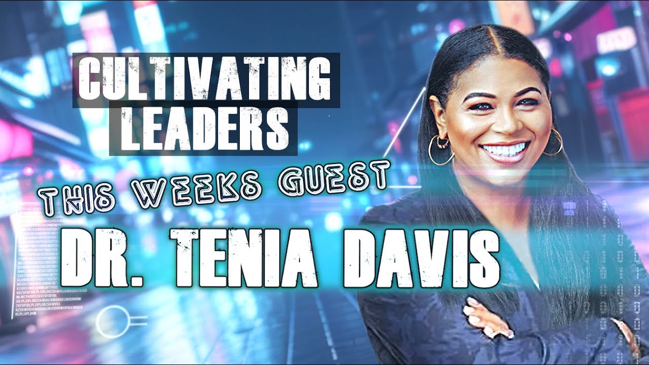 How To Cultivate Leadership with Dr. Tenia Davis | Ep. 108