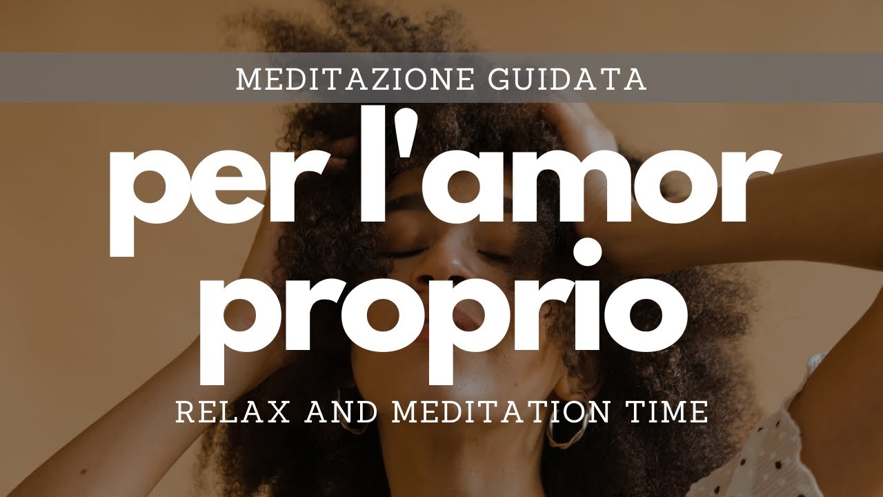 Meditazione guidata per l'amor proprio - Meditazione per l'amore di se