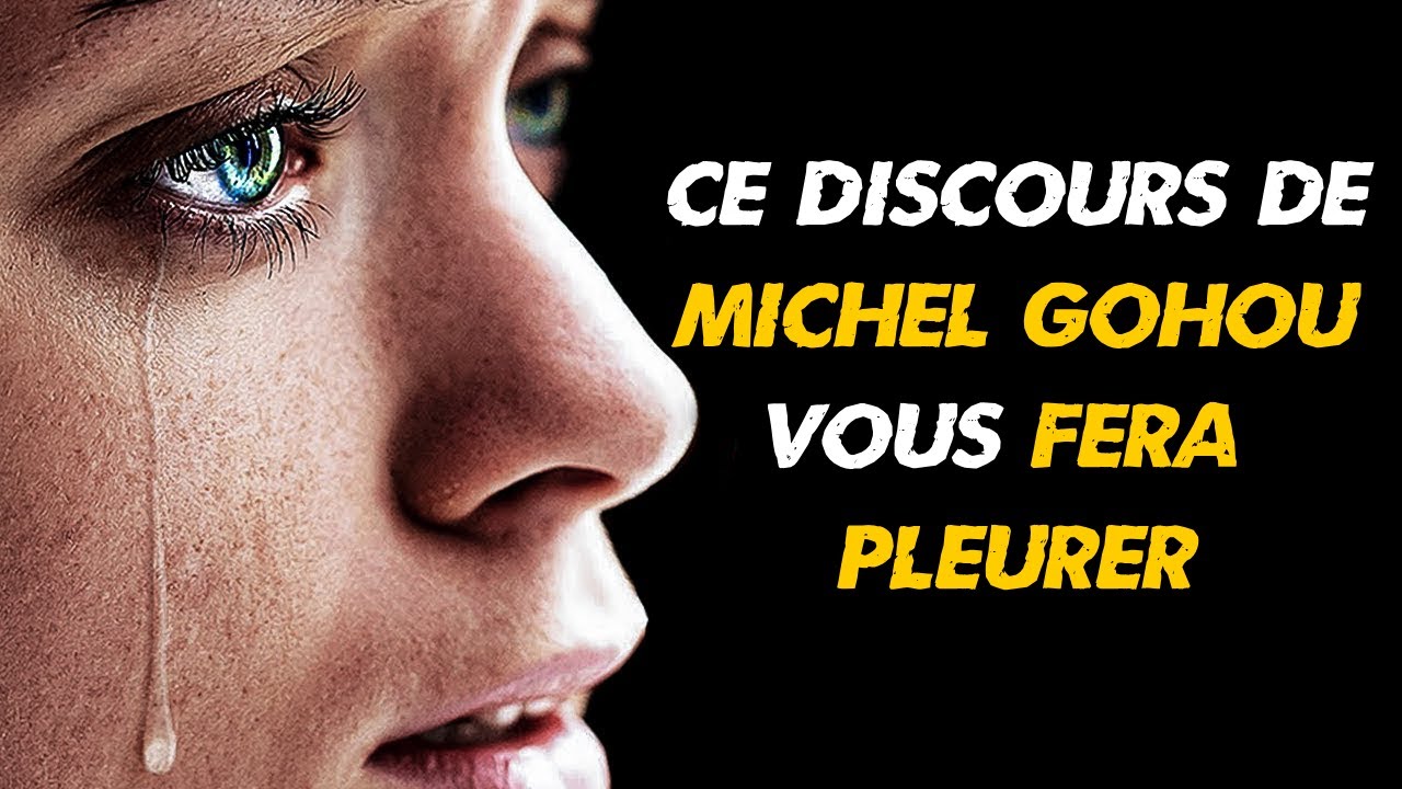 CE DISCOURS INSPIRANT DE MICHEL GOHOU VOUS FERA PLEURER