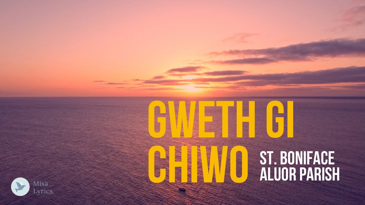 Gweth Gi Chiwo: St. Boniface Aluor Parish Lyrics Video
