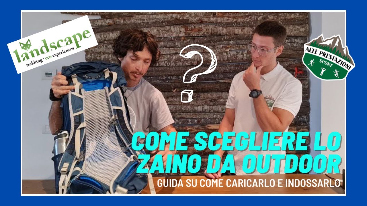 ZAINO DA OUTDOOR: Guida completa per sceglierlo, caricarlo e indossarlo correttamente!