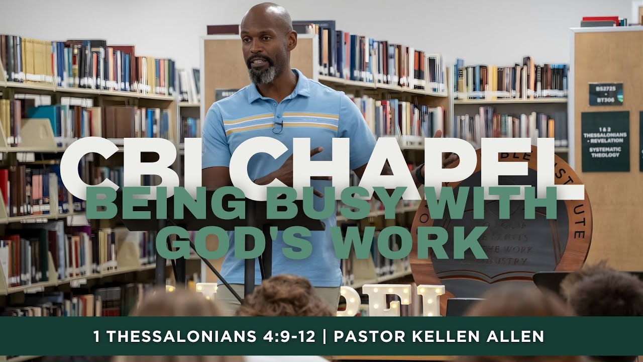 Being Busy With God's Work (1 Thes. 4:9-12) | CBI Chapel | Oct. 29, 2025 | Pastor Kellen Allen