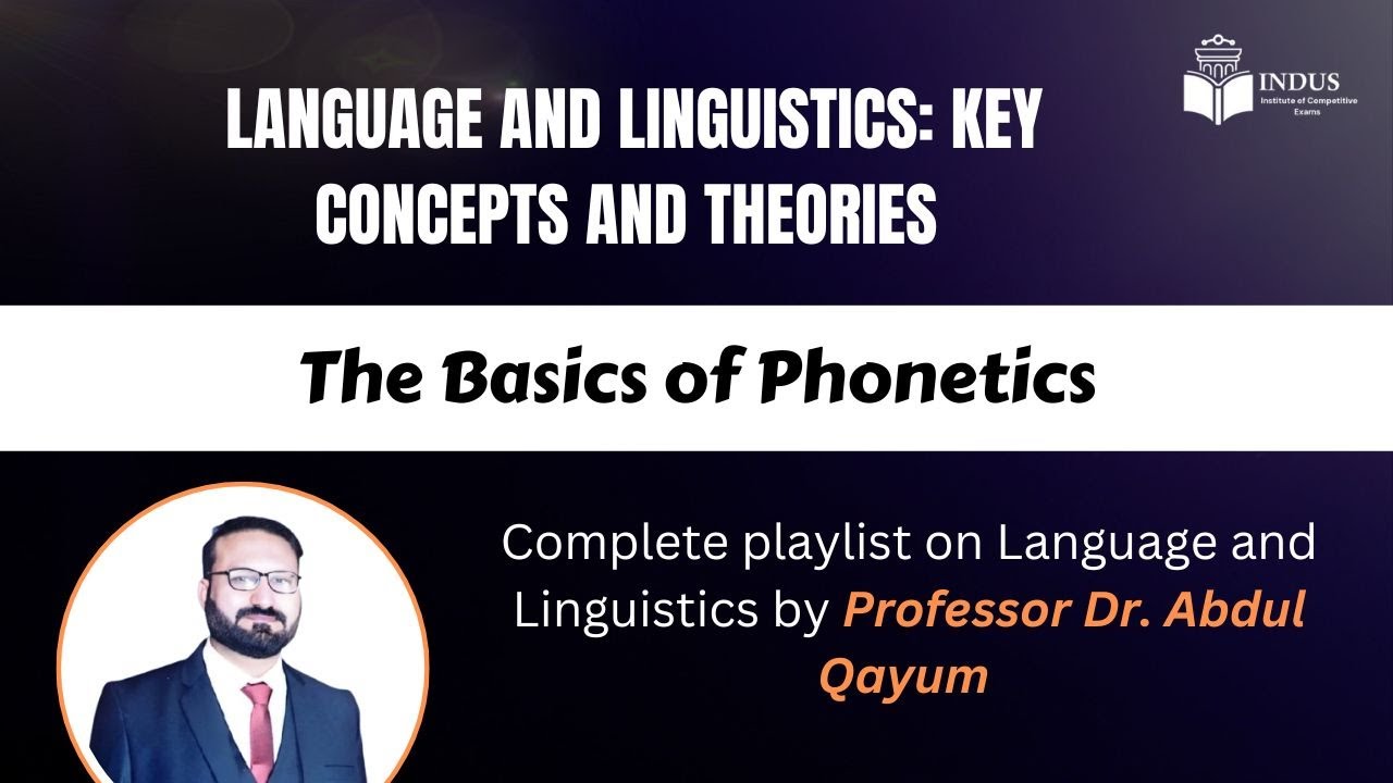 The Basics of Phonetics by Dr. Professor Abdul Qayyum | Lecture 3
