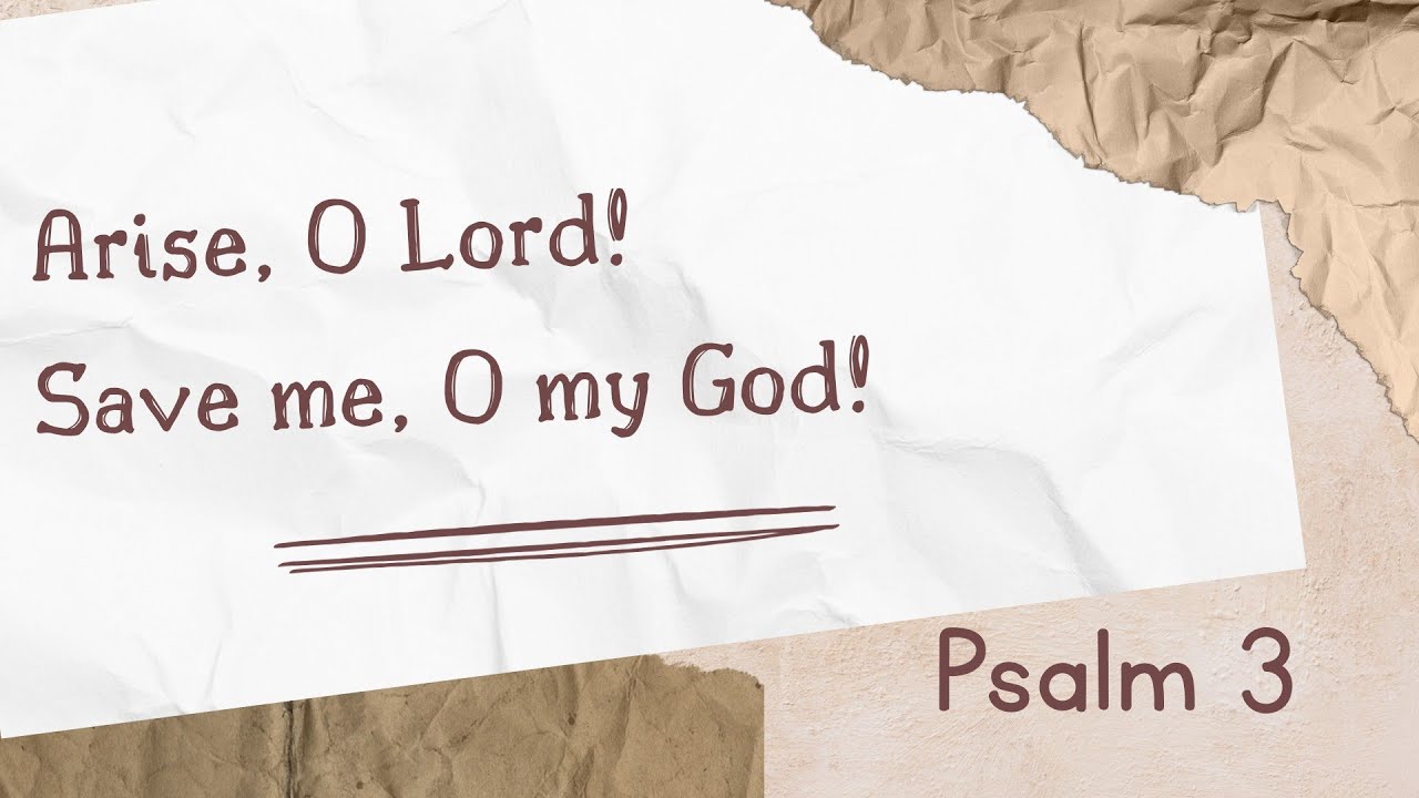 Psalm 3 Arise, O Lord! Save me, O My God!