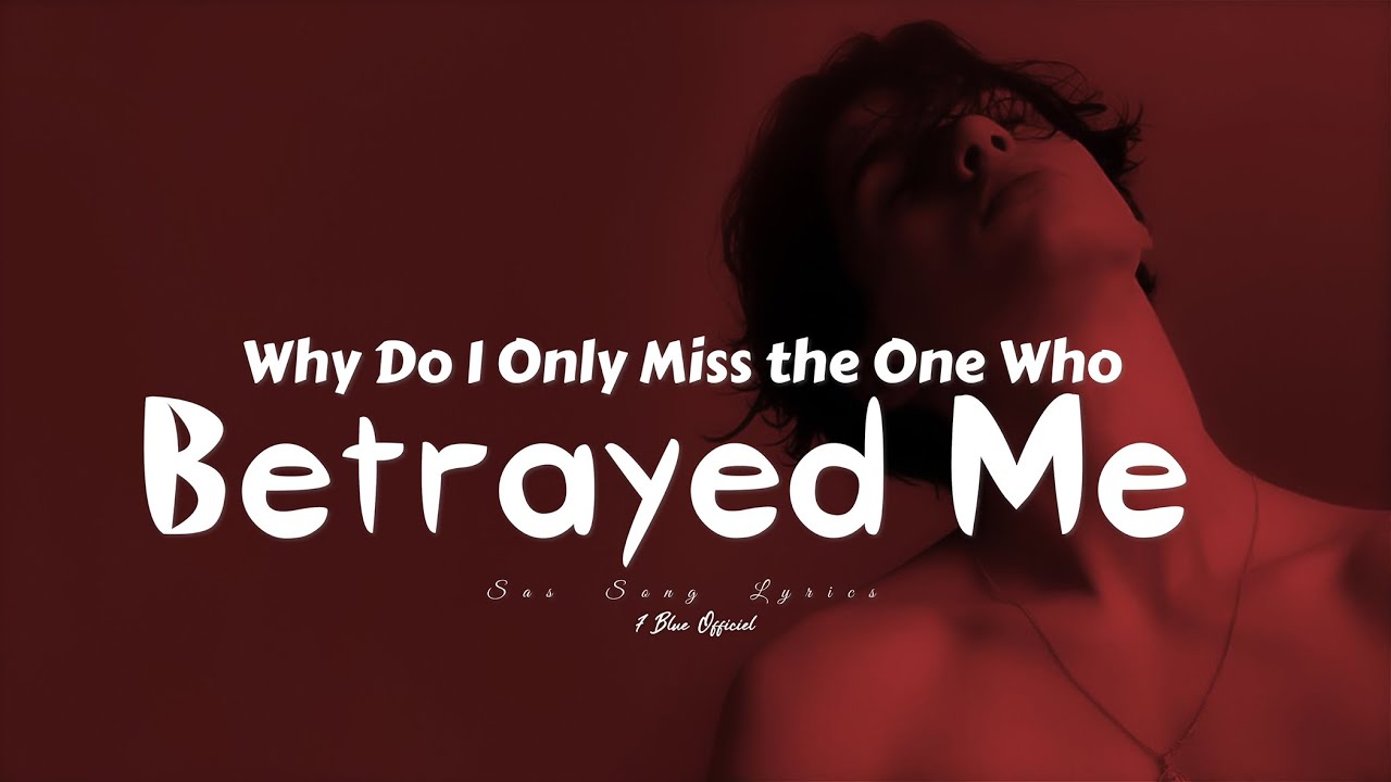 Why Do I Only Miss the One Who Betrayed Me _ 7 Blue official [Lyrics]