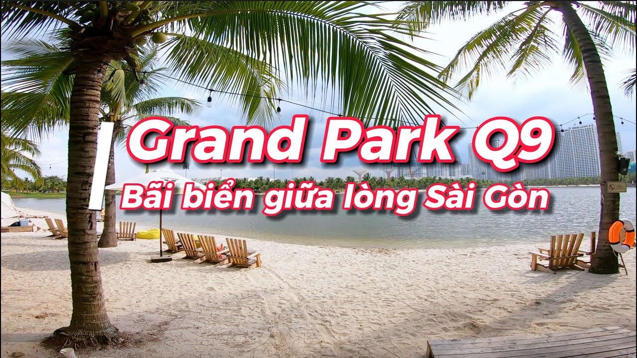 VINHOMES GRAND PARK Quận 9 - BÃI BIỂN CAMPING GIỮA LÒNG SÀI GÒN