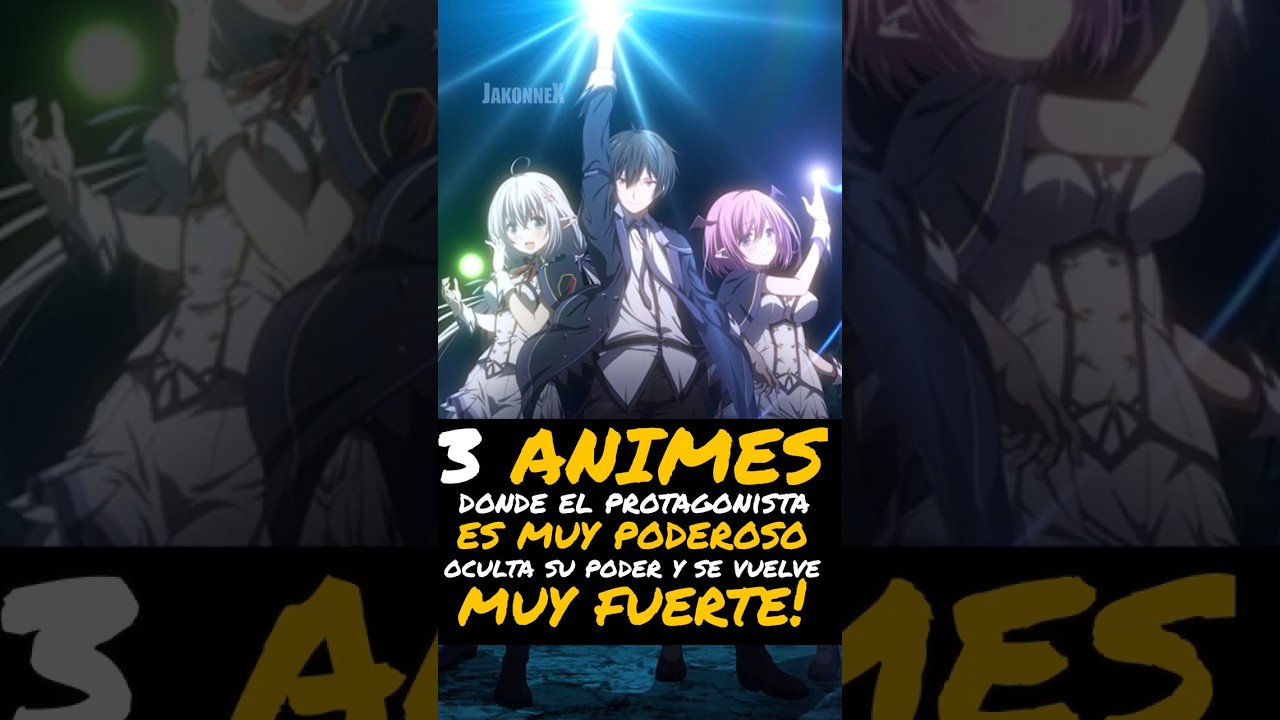 3 ANIMES Donde el Protagonista ES MUY PODEROSO OCULTA SU PODER Y SE VUELVE MUY FUERTE!!