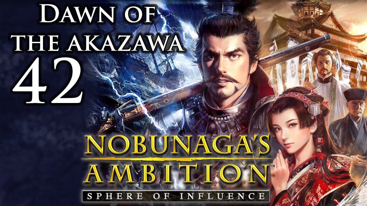 Nobunaga's Ambition: Sphere of Influence | Dawn of the Akazawa | Part 42