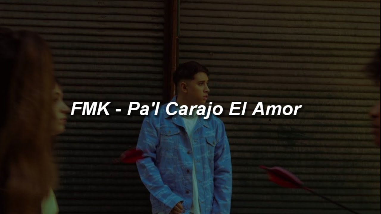 FMK - Pal Carajo El Amor 💔|| LETRA