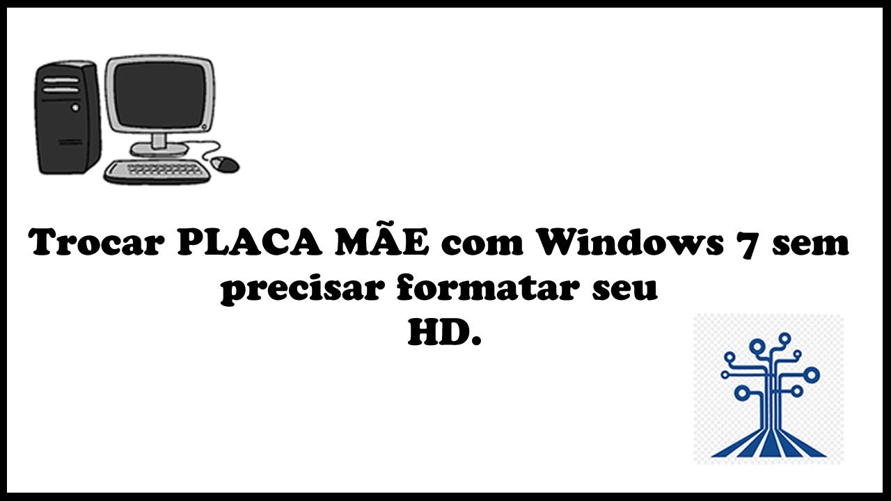 Trocar Placa Mãe com Windows 7 SEM FORMATAR HD