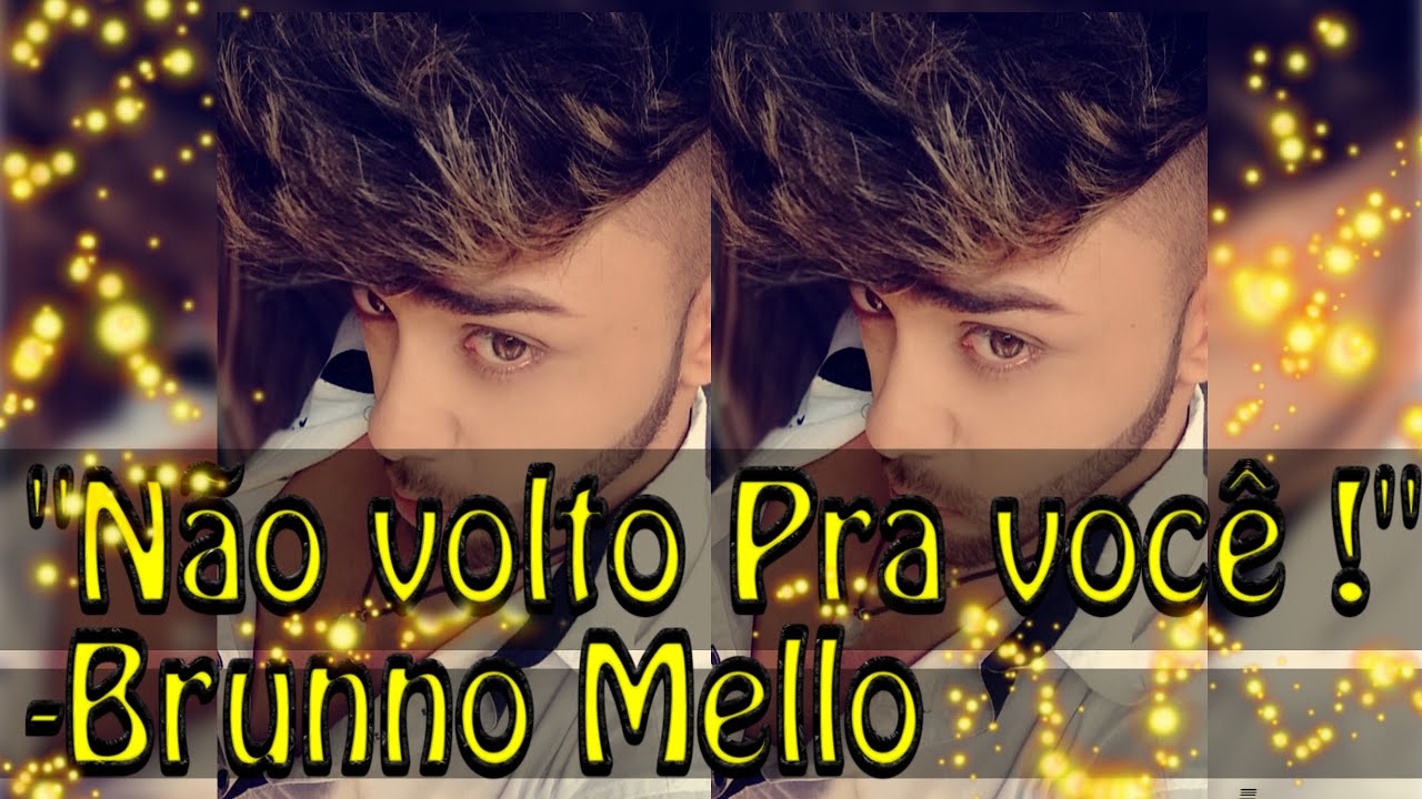 NÃO VOLTO PRA VOCÊ !(Música) -Brunno Mello