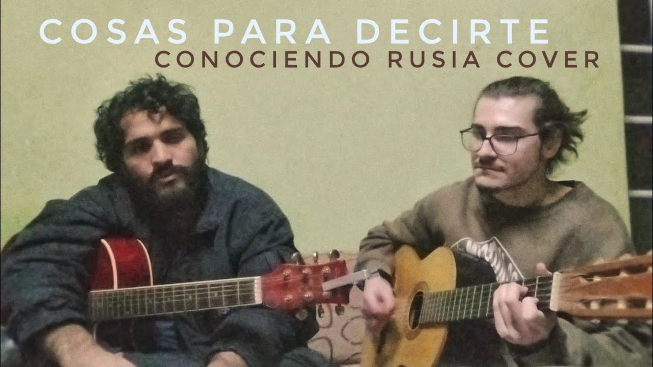 Cosas para Decirte (Conociendo Rusia Cover Acústico)