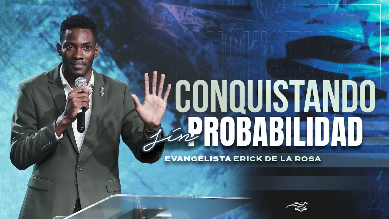 Conquistando sin probabilidad - Predicador Erick de la Rosa