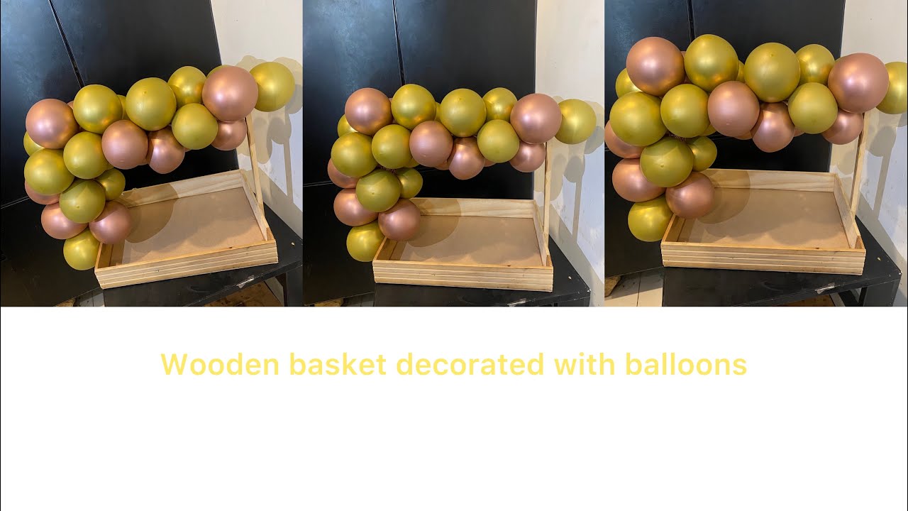 How to decorate wooden baskets with balloons.wooden basket with balloons #balloonsdecoration