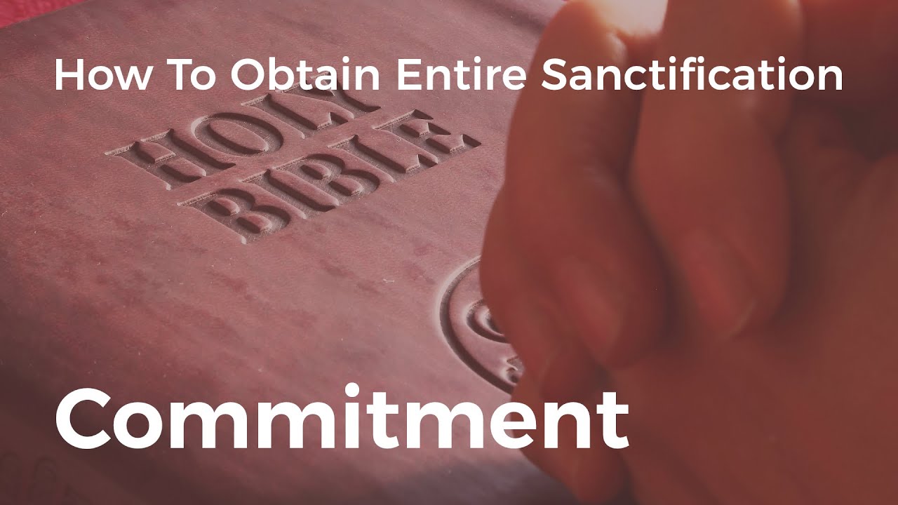 How to Obtain Entire Sanctification, Part 6: Commitment