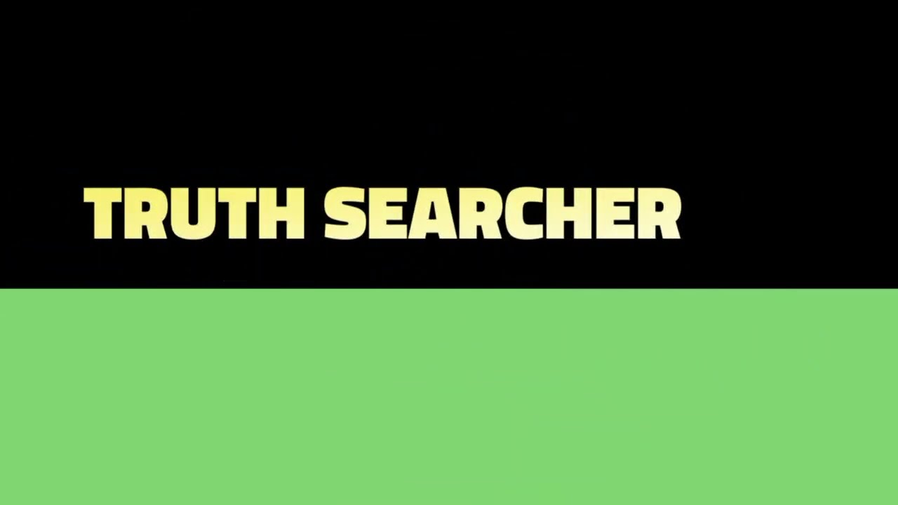 Truth searcher intro. 