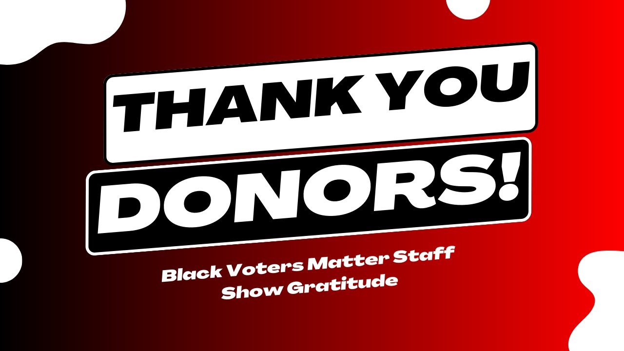 Black Voters Matter | Staff Thank You to Our Donors