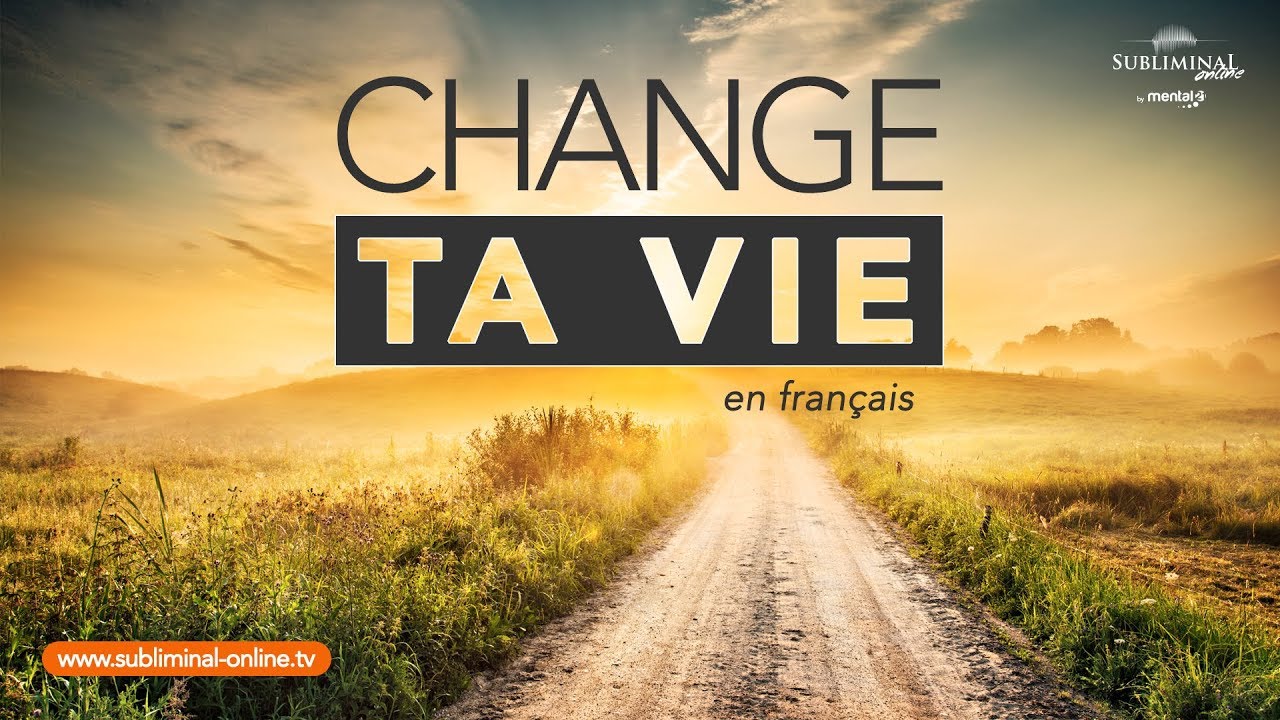 Change ta vie | Subliminal Online - Pensee positive subliminale - video subliminale