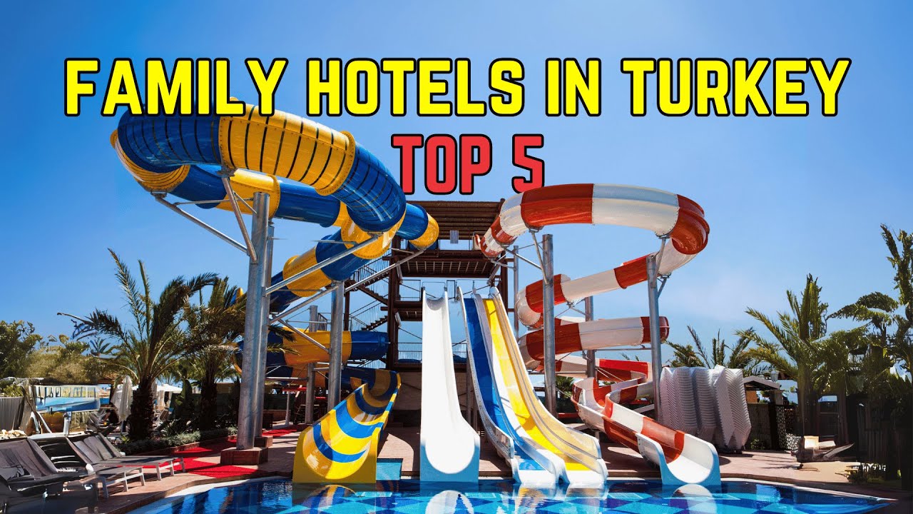 TOP 5 Hotels for Families in Turkey 2025