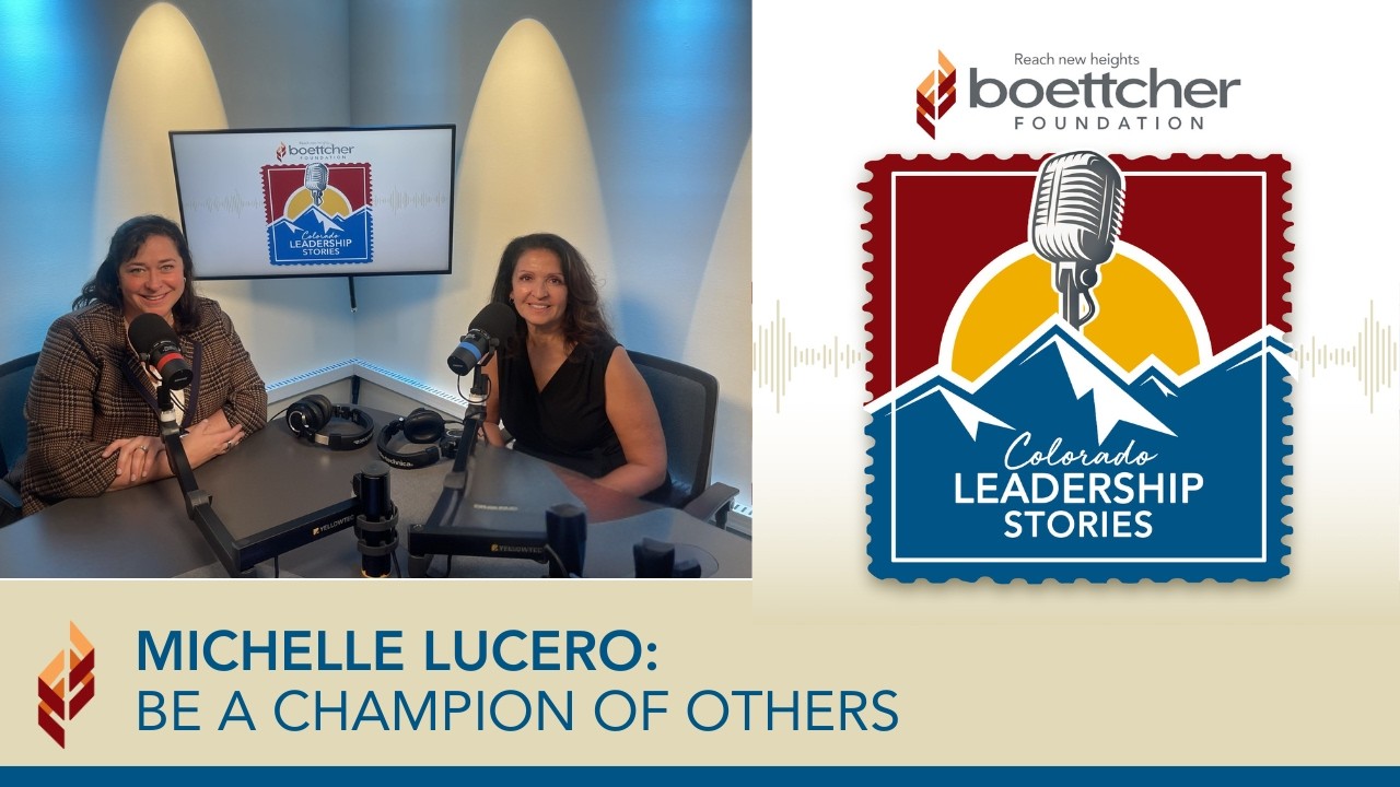 Michelle Lucero: Be A Champion For Others - Colorado Leadership Stories by #boettcher