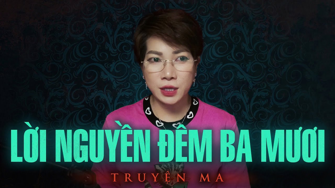 Truyện ma Thy kể : LỜI NGUYỀN ĐÊM BA MƯƠI
