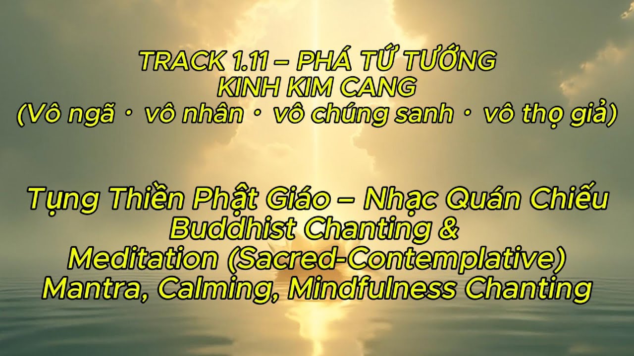 🌿1.11 – PHÁ TỨ TƯỚNG-KINH KIM CANG CHANTING, CALMING, MINDFULNESS, Tụng Thiền Nhạc Quán Chiếu.