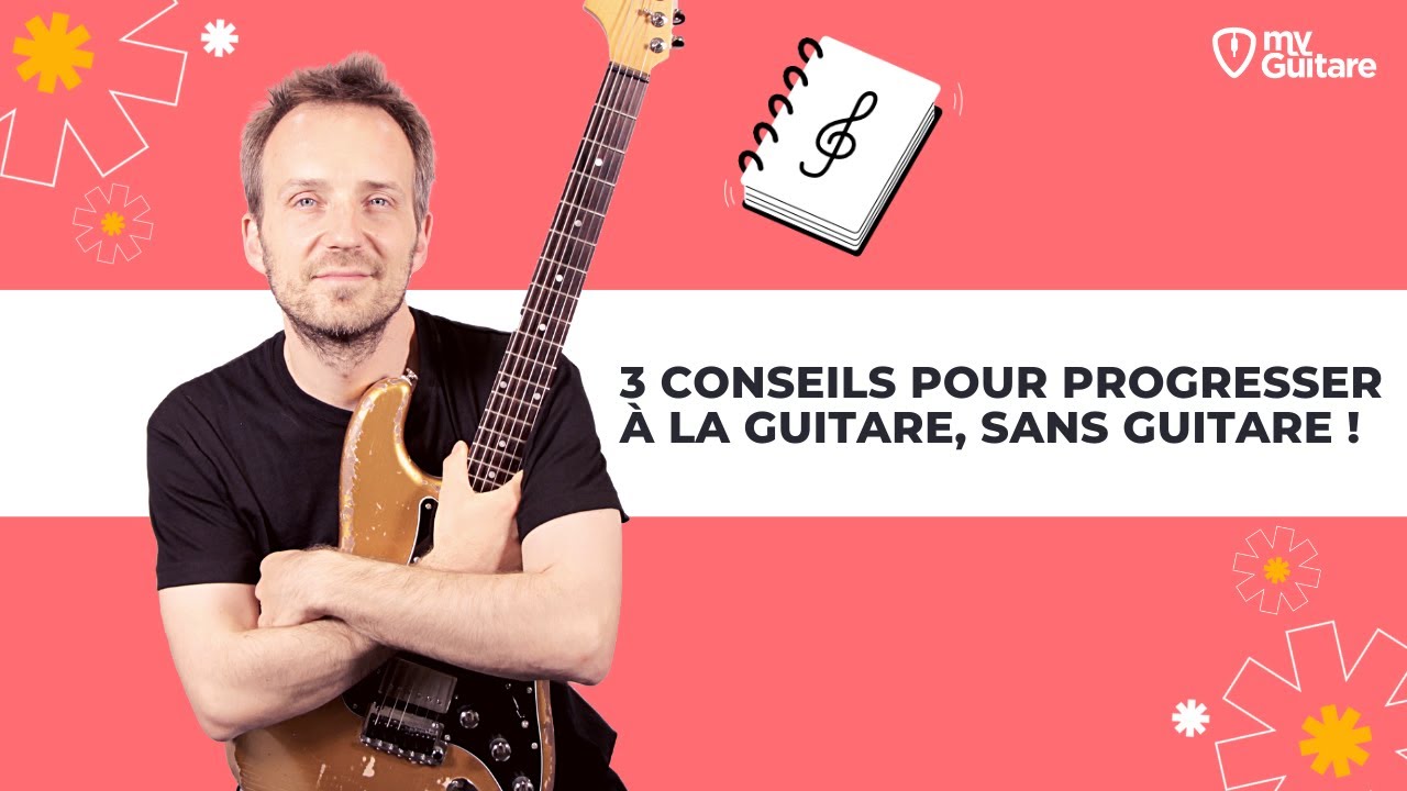 3 CONSEILS pour progresser à la guitare, sans guitare !