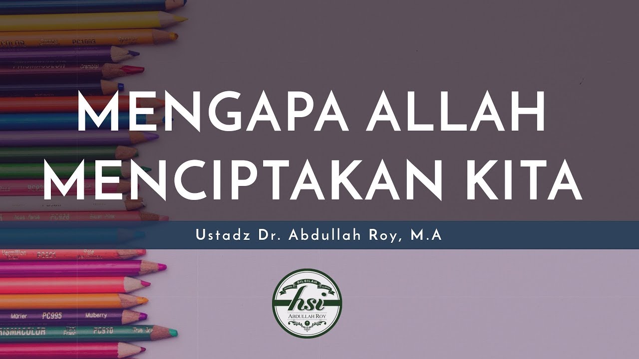 Nasihat Singkat: Mengapa Allah Menciptakan Kita? - Ustadz Dr. Abdullah Roy, M.A.