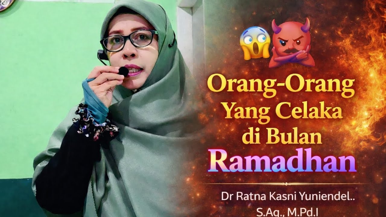 Orang- Orang Yang Celaka di Bulan Ramadhan (Dr. Ratna Kasni Yuniendel.,S.Ag,M.Pd.I)