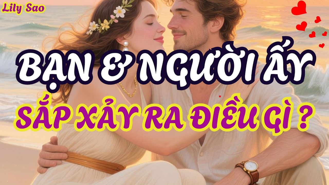 Tarot Tình Cảm | Điều gì sắp xảy ra giữa bạn và người ấy trong thời gian tới