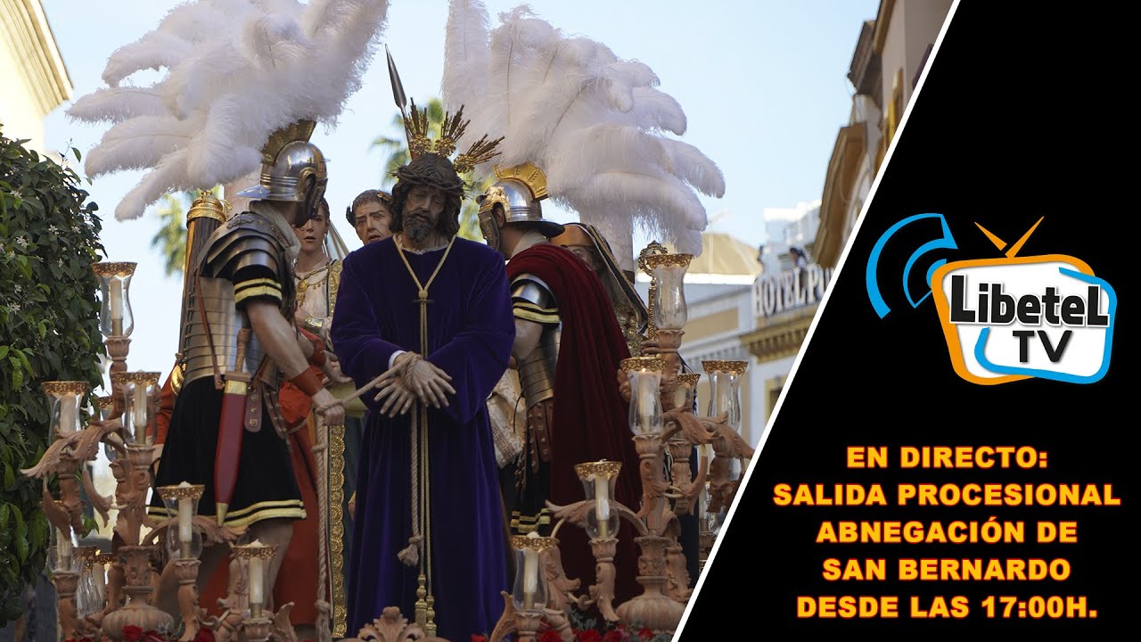 🔴En directo: Salida procesional Abnegación de San Bernardo en Sevilla - Desde 17:00h. - LIBETEL TV