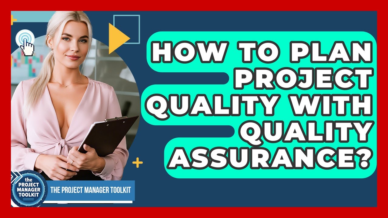 How To Plan Project Quality With Quality Assurance? - The Project Manager Toolkit