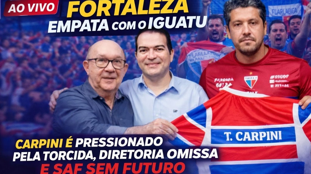 FORTALEZA EMPATA COM IGUATU E CARPINI É PRESSIONADO PELA TORCIDA! DIRETORIA OMISSA E SAF SEM FUTURO