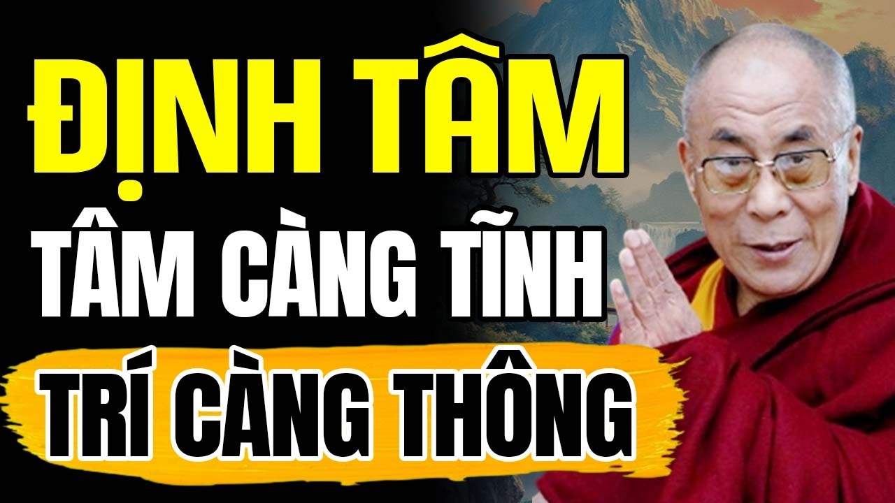 Định Tâm - Tâm Càng Tĩnh Trí Càng Thông | Thánh Đức Dalai Lama
