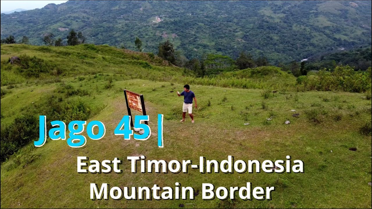 Jago 45| Road Trip Timor-Leste Part 5 - Maliana-Suai lewat Perbatasan Indonesia (English Sub)
