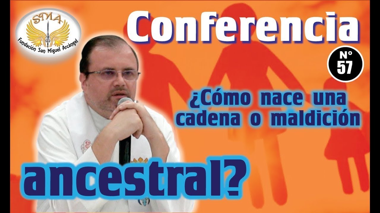 Conferencia 57 ¿Cómo nace una cadena o maldición ancestral? Padre Teo. Padre Teodoro.