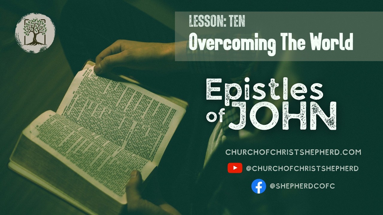 The Epistles of John: Lesson 10 - Overcoming The World