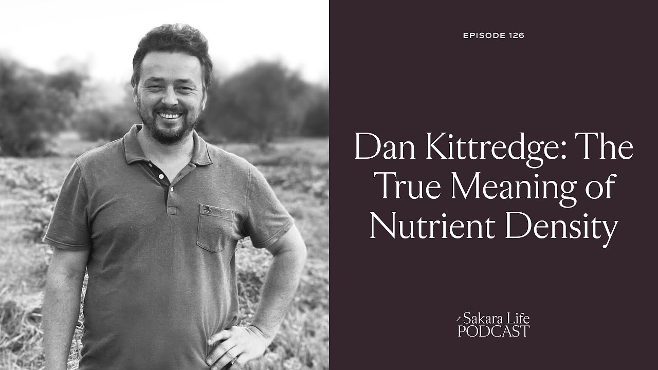 Dan Kittredge: The True Meaning of Nutrient Density | The Sakara Life Podcast