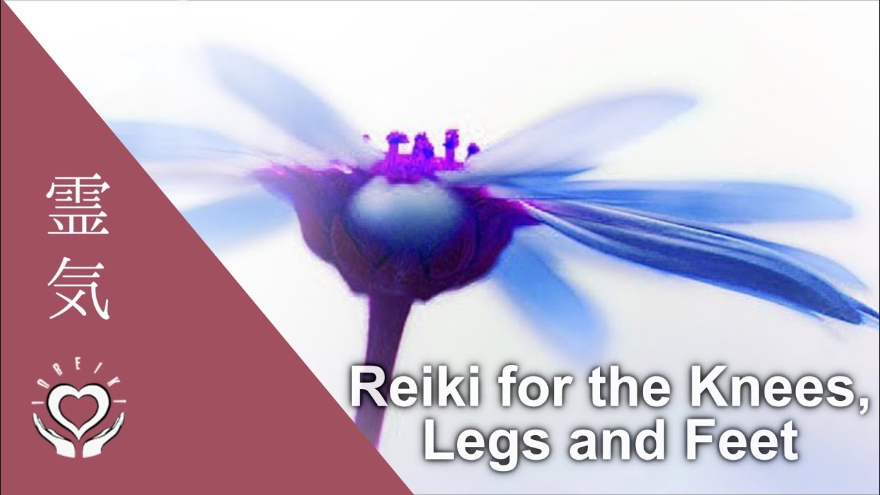 Reiki for the Knees, Legs and Feet | Energy Healing