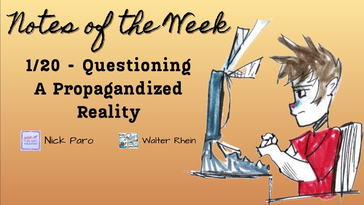 Notes of the Week, 1/20: Questioning A Propagandized Reality